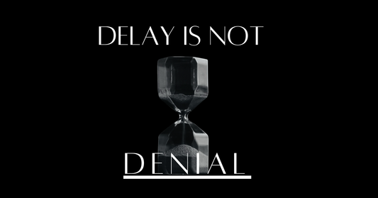 Delays are not Denials
